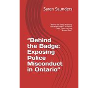 “Behind the Badge: Exposing Police Misconduct in Ontario”: “Behind the Badge: Exposing Police Misconduct in Ontario - Cases, Cover-Ups, and Broken Trust”