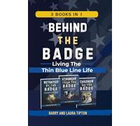 Behind The Badge: Living The Thin Blue Line Life Trilogy