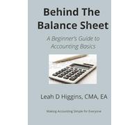 Behind The Balance Sheet: A Beginner's Guide to Accounting Basics (Behind the Balance Sheet, Volume 1)