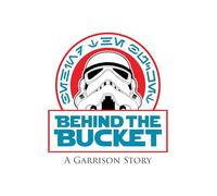 BEHIND THE BUCKET: A GARRISON STORY
