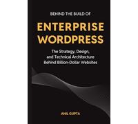 BEHIND THE BUILD OF ENTERPRISE WORDPRESS: The Strategy, Design, and Technical Architecture Behind Billion-Dollar Websites
