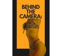 Behind the Camera: A Comprehensive Guide to the Adult Entertainment Industry (Dirty)