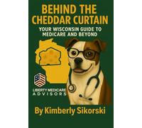 BEHIND THE CHEDDAR CURTAIN: YOUR WISCONSIN GUIDE TO MEDICARE AND BEYOND