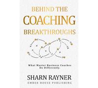 Behind the Coaching Breakthroughs: What Master Business Coaches Do Differently