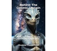 Behind The Cosmic Curtain: Humanity’s Hidden Origins and Cosmic Connections