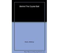 Behind the Crystal Ball: Magic, Science and the Occult from Antiquity Through the New Age