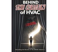 Behind the Curtain of HVAC: Scam Victim or Raving Fan: The Truth About Buying HVAC Industry