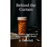 Behind the Curtain: The Hidden Machinery of American Public Health (Rabbit Holes & Remedies)