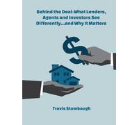Behind The Deal: What Lenders, Agents and Investors See Differently.....and Why It Matters