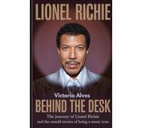 BEHIND THE DESK: The Journey of Lionel Richie and the Untold Stories of Being a Music Icon