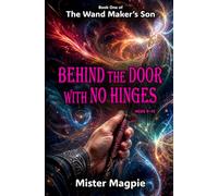 Behind the Door with No Hinges: Book One of The Wand Maker's Son - An immersive fantasy adventure designed to keep readers turning pages.