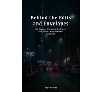 Behind the Edits and Envelopes: My Journey Through the Escort and Adult Entertainment Industry