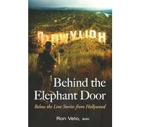 Behind The Elephant Door: Below The Line Stories From Hollywood
