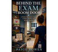 Behind the Exam Room Door: A Medical Assistant's Story of Hope, Healing and Second Chances.