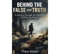 Behind The False and Truth: AJourney Through the Shadows of What We Believe