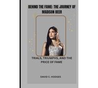 BEHIND THE FAME: THE JOURNEY OF MADISON BEER: TRIALS, TRIUMPHS, AND THE PRICE OF FAME