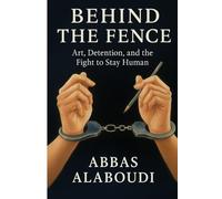 Behind the Fence: Art, Detention, and the Fight to Stay Human