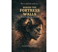 BEHIND THE FORTRESS WALLS: Inside the Mind of a Survivor