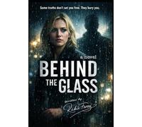 BEHIND THE GLASS: A Dark Psychological Crime Thriller Full of Suspense and a Shocking Twist