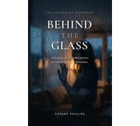 Behind the Glass: The Companion Workbook - Self-Tests, Trackers & Guided Practices for Women Navigating Dissociation