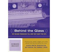 Behind the Glass: Top Record Producers Tell How They Craft the Hits