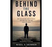Behind the Glass: Why Men Become Hard to Reach - and How They Can Find Their Way Back