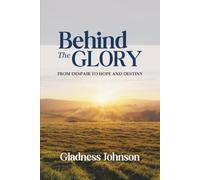 Behind The Glory: From Despair To Hope And Destiny