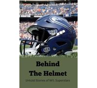 Behind the Helmet: Untold Stories of NFL Superstars
