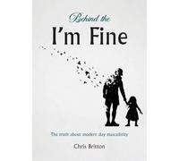 Behind the I'm Fine: The truth about modern day masculinity
