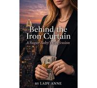 Behind The Iron Curtain: A Sugar Baby’s Confession