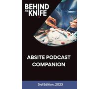 Behind the Knife - ABSITE Podcast Companion: 3rd Edition, 2023