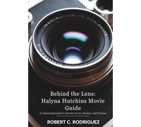 Behind the Lens: Halyna Hutchins Movie guide: A Cinematographer’s Journey of Art, Passion, and Purpose.