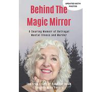 Behind The Magic Mirror: A Searing Memoir of Betrayal Mental Illness and Murder