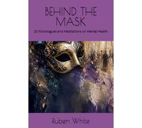 BEHIND THE MASK: 25 Monologues and Meditations on Mental Health