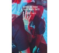 Behind The Mask: A Black Man's Truth: (A Memoir)