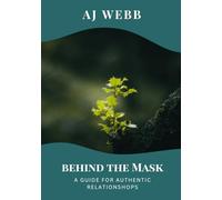 Behind the Mask: A Guide for Authentic Relationships