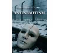 Behind the Mask: Antisemitism: Never Again?
