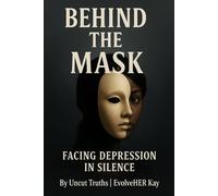 BEHIND THE MASK: Facing Depression In Silence