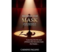 BEHIND THE MASK: THE ART AND PASSION OF THEATRICAL PERFORMANCE