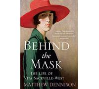 Behind the Mask: The Life of Vita Sackville-West