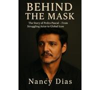 Behind the Mask: The Story of Pedro Pascal - from struggling Actor to Global Icon
