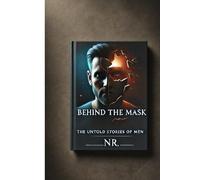 Behind The Mask: The Untold Stories of Men
