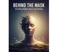 Behind The Mask: Unveiling Hidden Abuse And Healing
