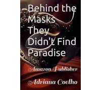 Behind the Masks They Didn't Find Paradise: Amazon Publisher