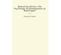 Behind the Mirrors: The Psychology of Disintegration at Washington (Classic Books)