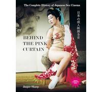 Behind The Pink Curtain: The Complete History of Japanese Sex Cinema