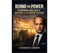 Behind the Power: Stephen Miller’s Return to the White House: Policy, Influence, and Legacy in an Era of Unseen Authority