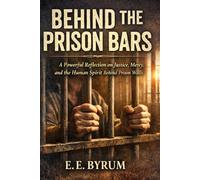 Behind the Prison Bars: A Powerful Reflection on Justice, Mercy, and the Human Spirit Behind Prison Walls