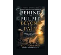 Behind the Pulpit, Beyond the Pain: A memoir of faith, silence, and the day truth set me free
