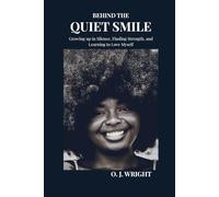 Behind the Quiet Smile: Growing Up in Silence, Finding Strength, and Learning to Love Myself